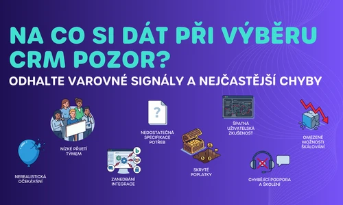 Na co si dát při výběru CRM pozor? Odhalte varovné signály a nejčastější chyby