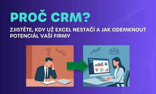 Proč CRM? Zjistěte, kdy už Excel nestačí a jak odemknout potenciál vaší firmy