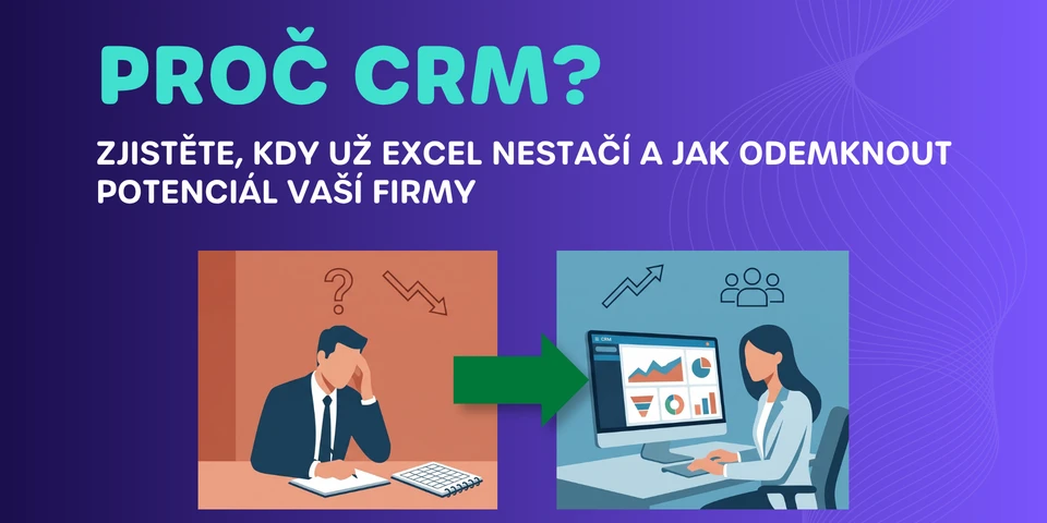 Proč CRM Zjistěte, kdy už Excel nestačí a jak odemknout potenciál vaší firmy