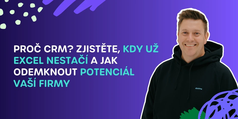 Proč CRM Zjistěte, kdy už Excel nestačí a jak odemknout potenciál vaší firmy