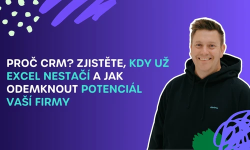 Proč CRM? Zjistěte, kdy už Excel nestačí a jak odemknout potenciál vaší firmy