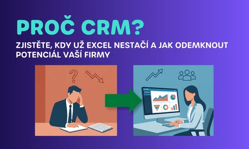 Proč CRM? Zjistěte, kdy už Excel nestačí a jak odemknout potenciál vaší firmy
